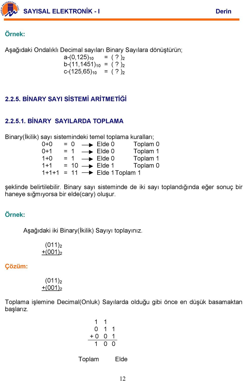 Elde Toplam şeklinde belirtilebilir. inary sayı sisteminde de iki sayı toplandığında eğer sonuç bir haneye sığmıyorsa bir elde(cary) oluşur.