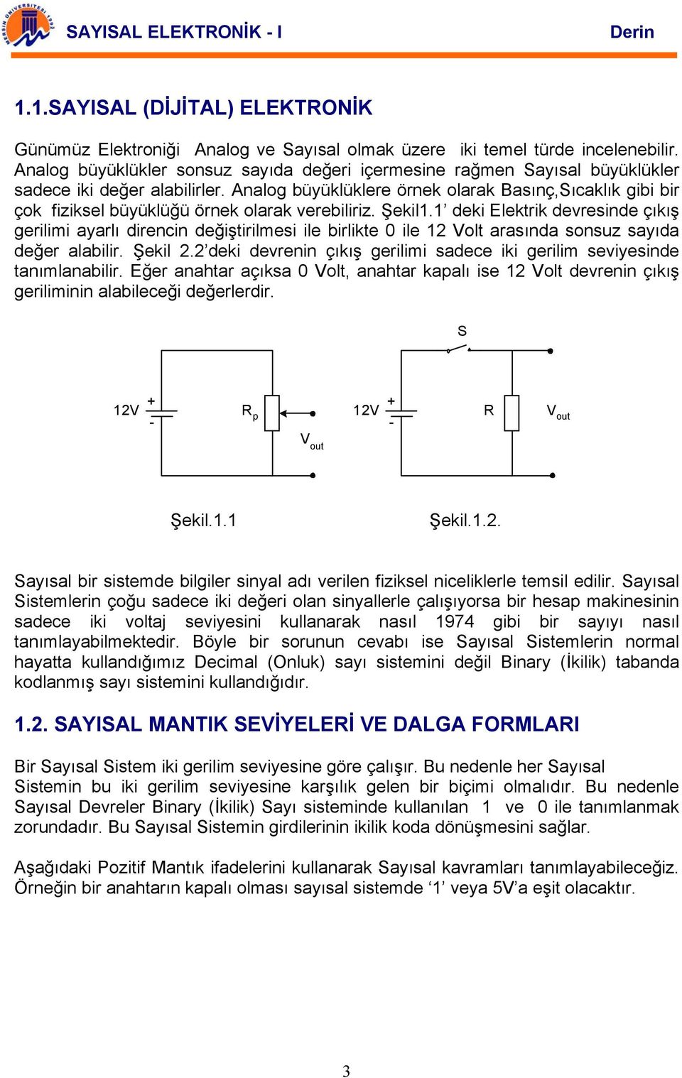 nalog büyüklüklere örnek olarak asınç,sıcaklık gibi bir çok fiziksel büyüklüğü örnek olarak verebiliriz. Şekil.