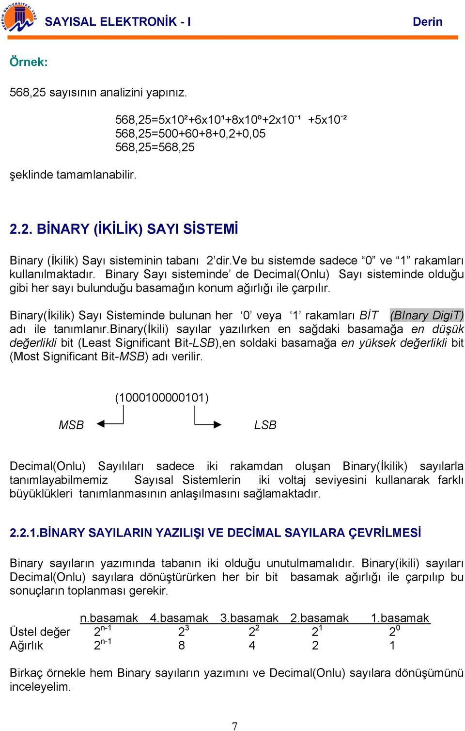 inary(ikilik) Sayı Sisteminde bulunan her 0 veya rakamları İT (Inary DigiT) adı ile tanımlanır.