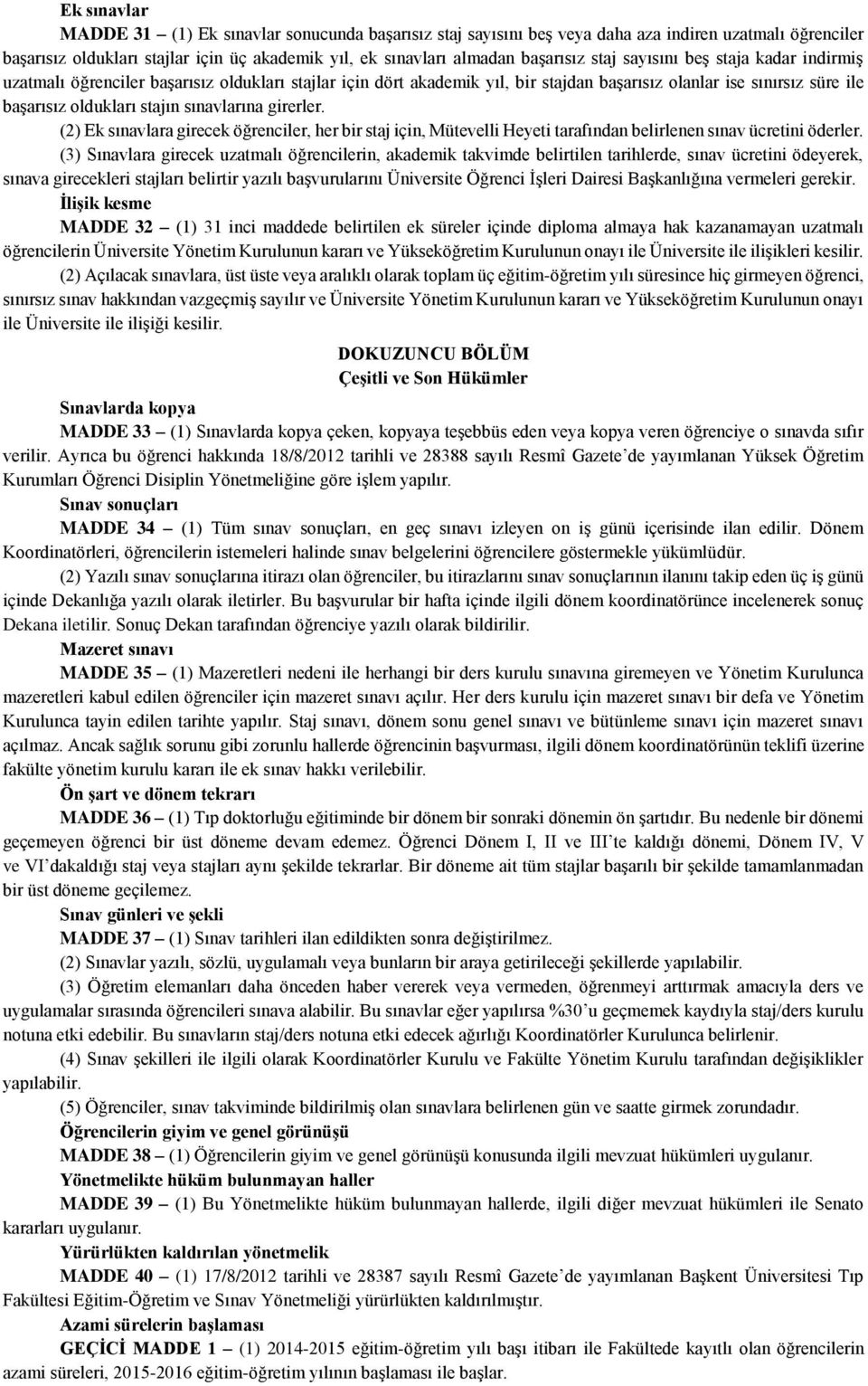 sınavlarına girerler. (2) Ek sınavlara girecek öğrenciler, her bir staj için, Mütevelli Heyeti tarafından belirlenen sınav ücretini öderler.