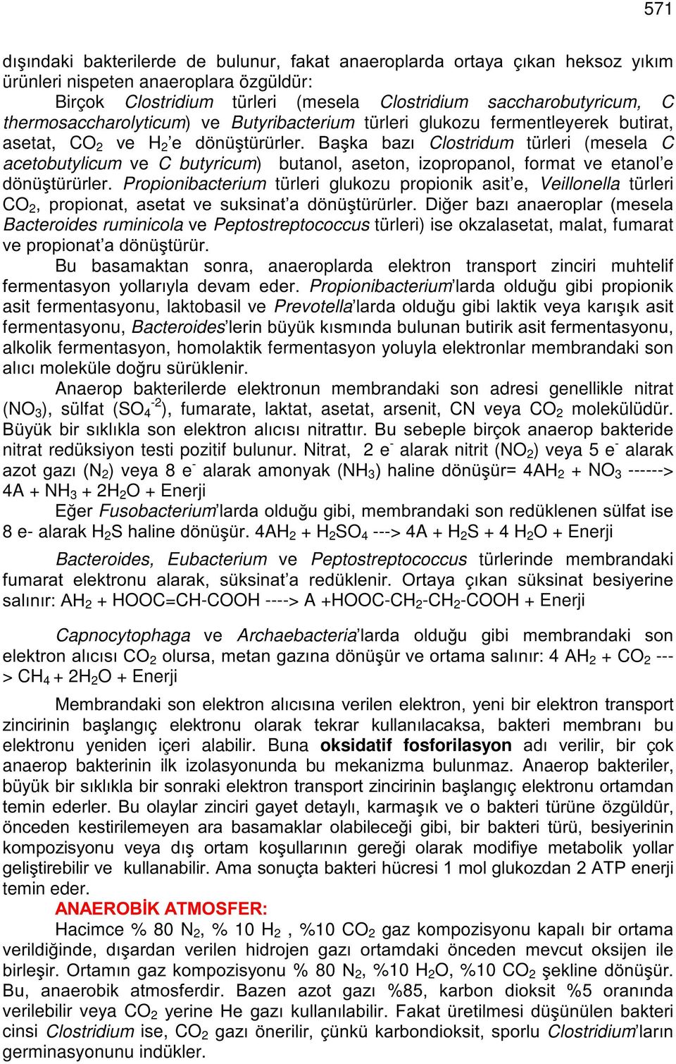 aseton, izopropanol, format ve etanol e G Q úw U UOHU Propionibacterium türleri glukozu propionik asit e, Veillonella türleri CO 2 SURSLRQDW DVHWDW YH VXNVLQDW D G Q úw U UOHU 'L HU ED]Õ DQDHURSODU