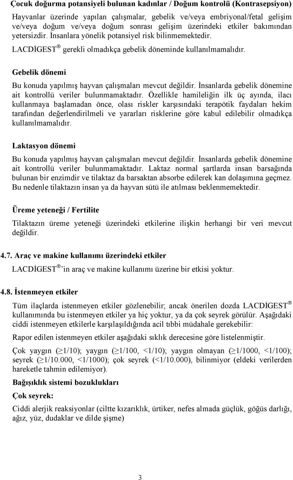 Gebelik dönemi Bu konuda yapılmış hayvan çalışmaları mevcut değildir. Đnsanlarda gebelik dönemine ait kontrollü veriler bulunmamaktadır.