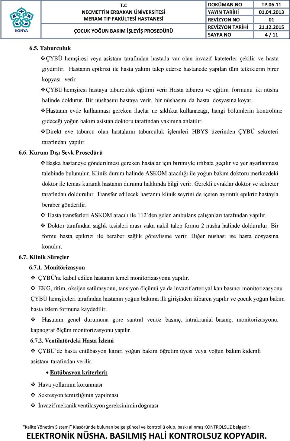 hasta taburcu ve eğitim formunu iki nüsha halinde doldurur. Bir nüshasını hastaya verir, bir nüshasını da hasta dosyasına koyar.