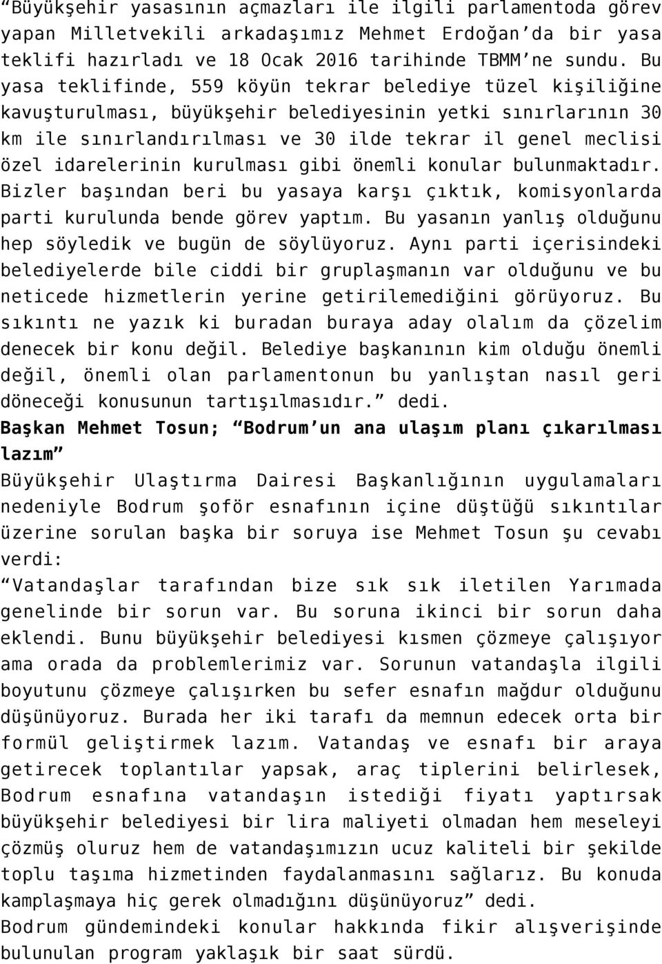 idarelerinin kurulması gibi önemli konular bulunmaktadır. Bizler başından beri bu yasaya karşı çıktık, komisyonlarda parti kurulunda bende görev yaptım.