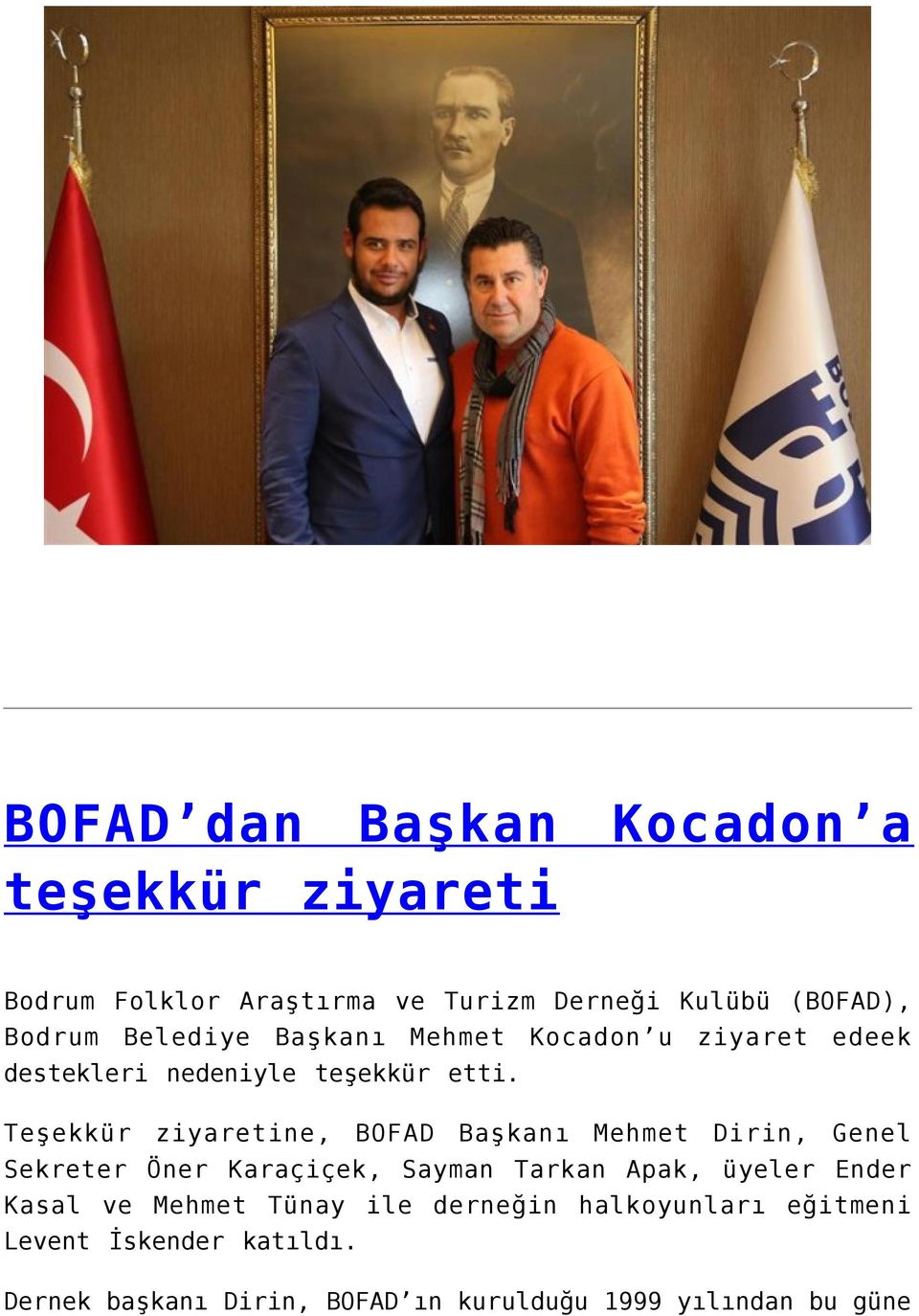 Teşekkür ziyaretine, BOFAD Başkanı Mehmet Dirin, Genel Sekreter Öner Karaçiçek, Sayman Tarkan Apak, üyeler Ender