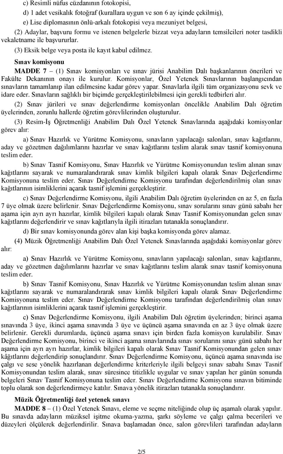 Sınav komisyonu MADDE 7 (1) Sınav komisyonları ve sınav jürisi Anabilim Dalı başkanlarının önerileri ve Fakülte Dekanının onayı ile kurulur.