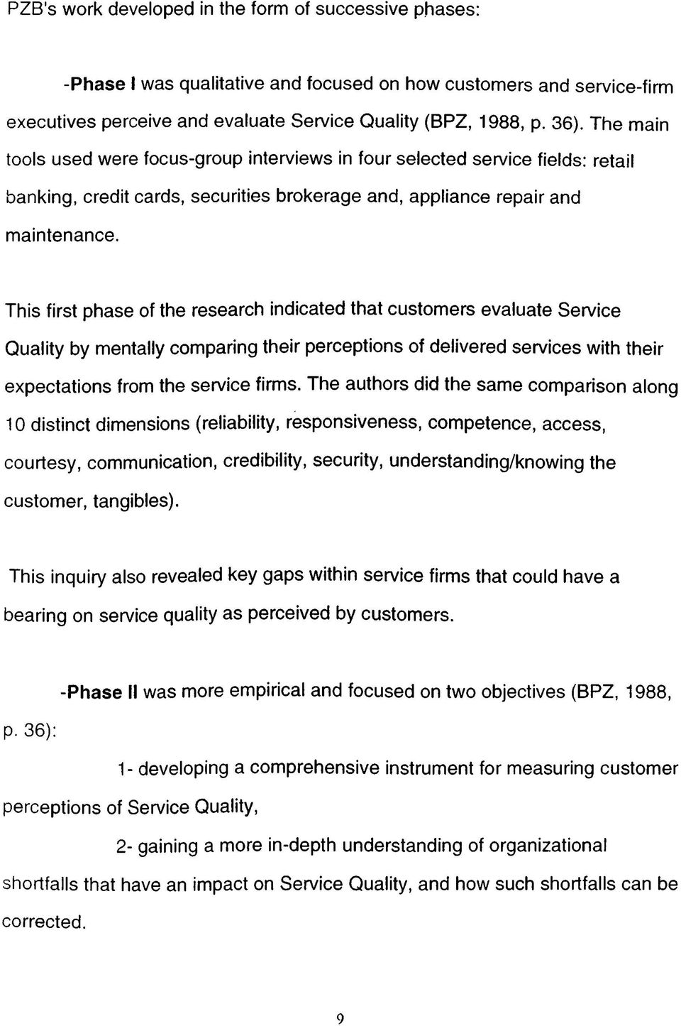 This first phse f the reserh indited tht ustmers evlute Servie Qulity by mentlly mpring their pereptins f delivered servies with their expettins frm the servie firms.