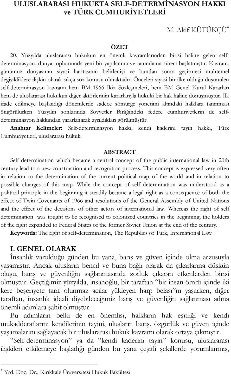 Kavram, günümüz dünyasının siyasi haritasının belirlenişi ve bundan sonra geçirmesi muhtemel değişikliklere ilişkin olarak sıkça söz konusu olmaktadır.