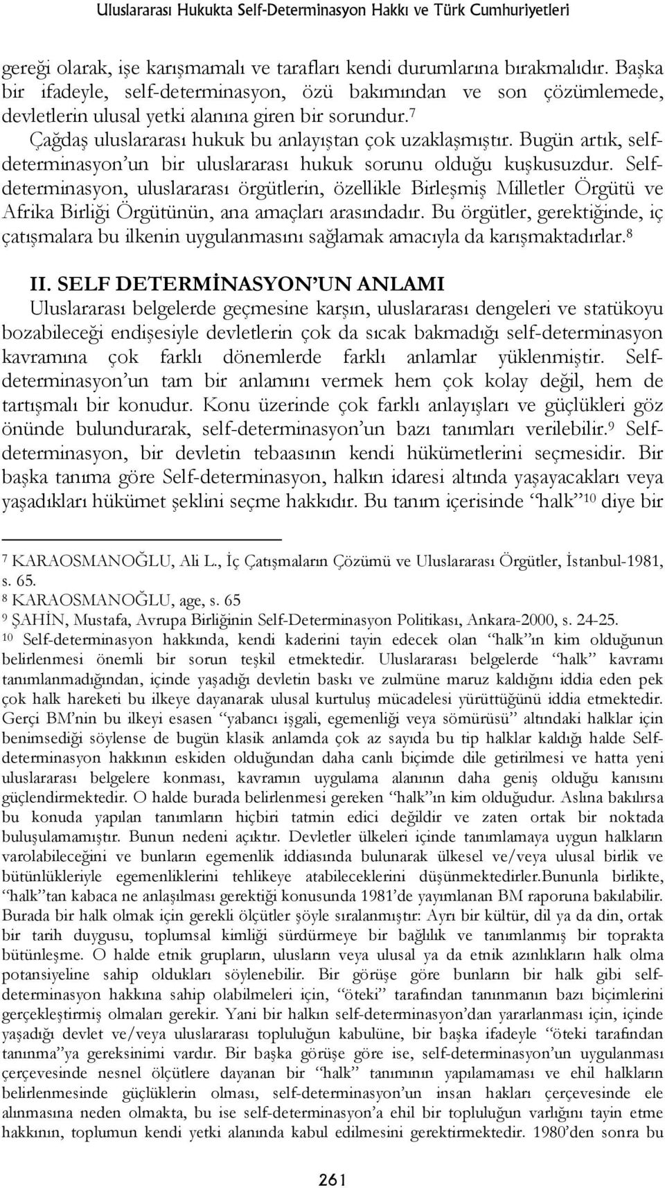 Bugün artık, selfdeterminasyon un bir uluslararası hukuk sorunu olduğu kuşkusuzdur.