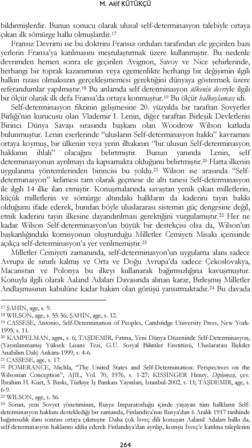 Bu nedenle devrimden hemen sonra ele geçirilen Avignon, Savoy ve Nice şehirlerinde, herhangi bir toprak kazanımının veya egemenlikte herhangi bir değişimin ilgili halkın rızası olmaksızın