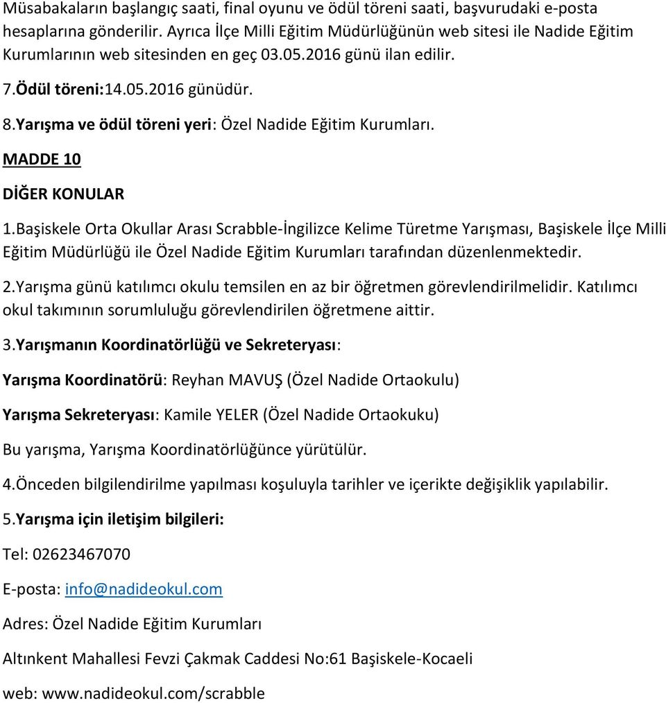 Yarışma ve ödül töreni yeri: Özel Nadide Eğitim Kurumları. MADDE 10 DİĞER KONULAR 1.