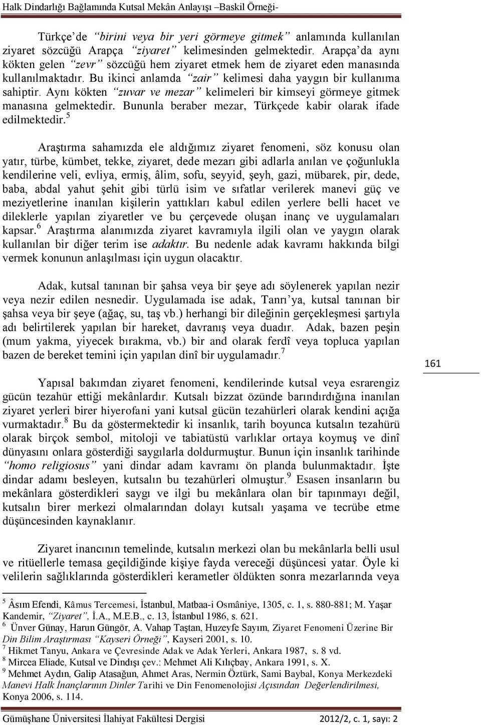 Aynı kökten zuvar ve mezar kelimeleri bir kimseyi görmeye gitmek manasına gelmektedir. Bununla beraber mezar, Türkçede kabir olarak ifade edilmektedir.