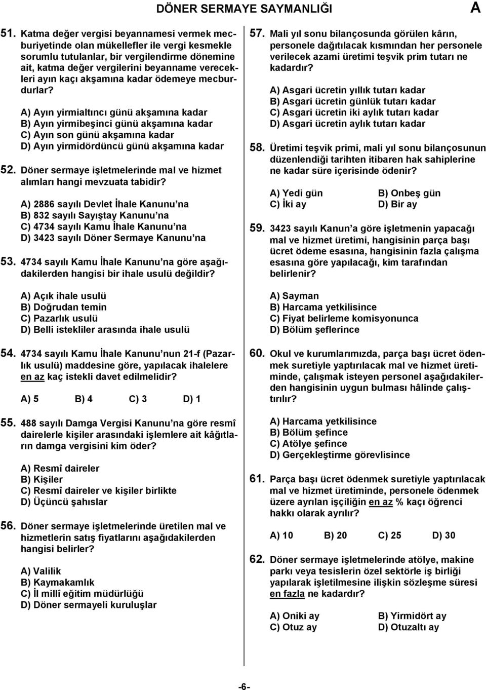 akşamına kadar ödemeye mecburdurlar? ) yın yirmialtıncı günü akşamına kadar B) yın yirmibeşinci günü akşamına kadar C) yın son günü akşamına kadar D) yın yirmidördüncü günü akşamına kadar 52.