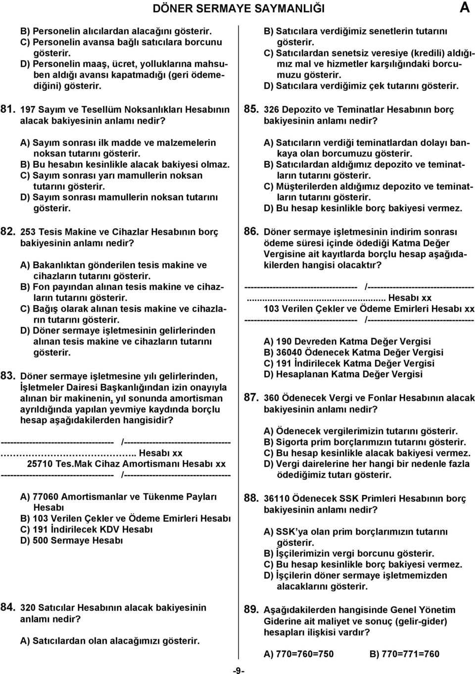 C) Sayım sonrası yarı mamullerin noksan tutarını D) Sayım sonrası mamullerin noksan tutarını 82.