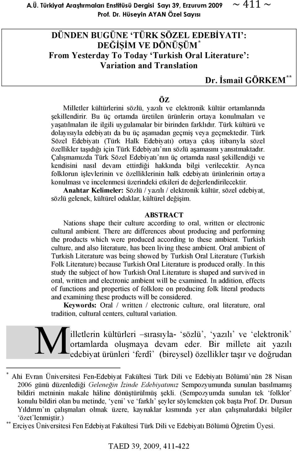 İsmail GÖRKEM ** ÖZ Milletler kültürlerini sözlü, yazılı ve elektronik kültür ortamlarında şekillendirir.