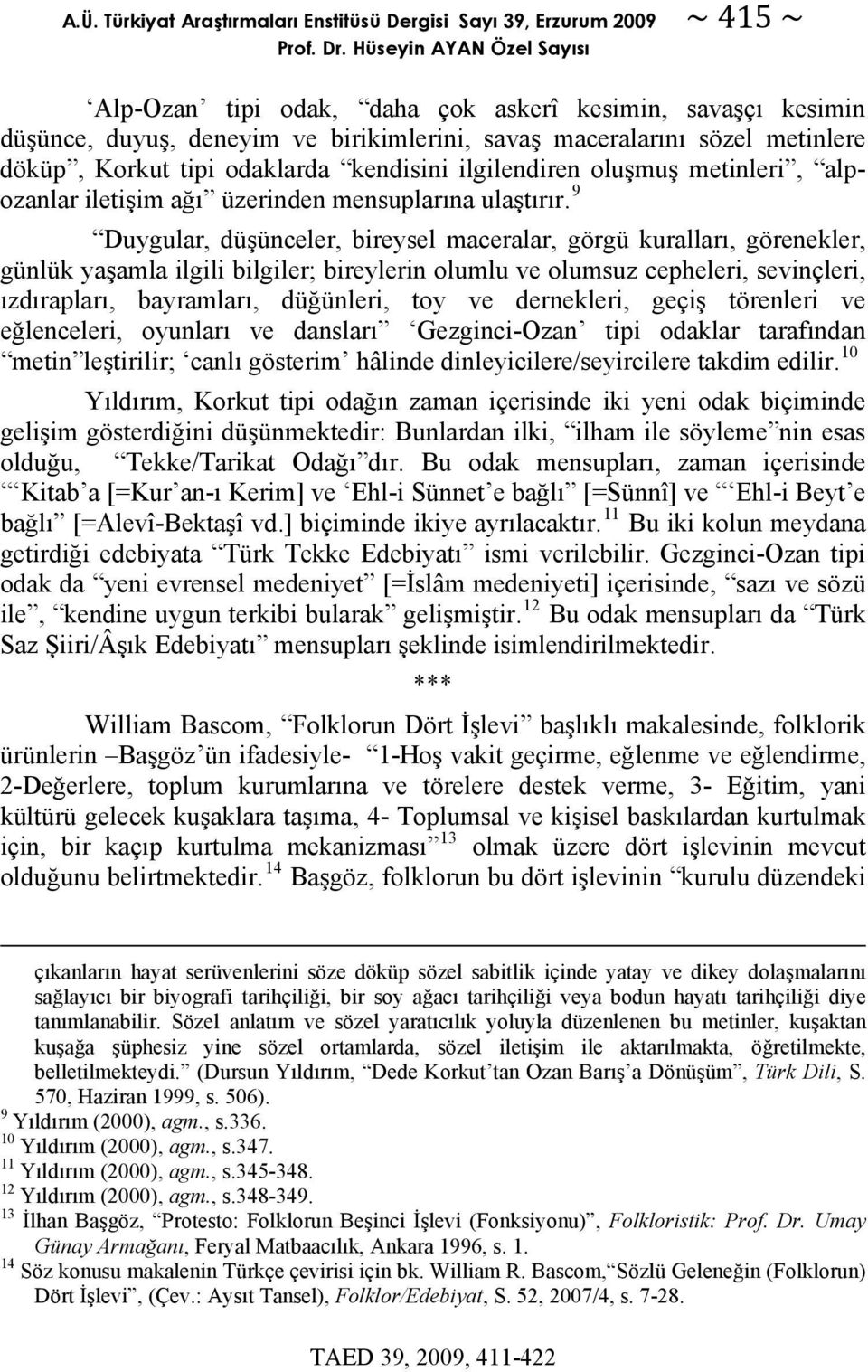 kendisini ilgilendiren oluşmuş metinleri, alpozanlar iletişim ağı üzerinden mensuplarına ulaştırır.