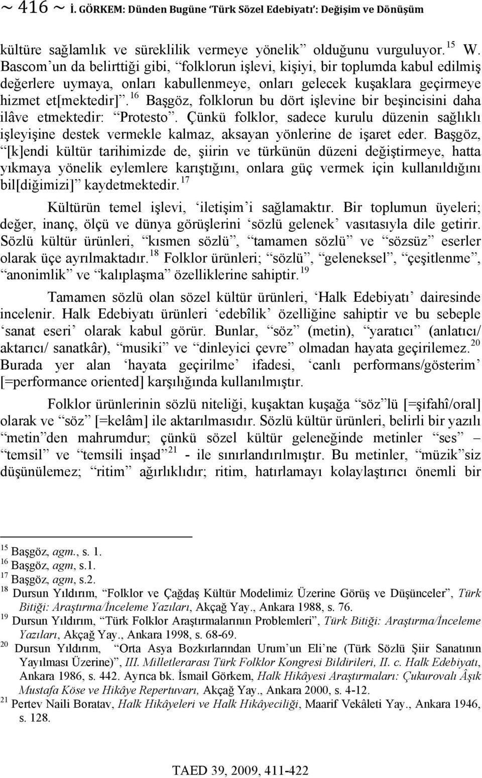 16 Başgöz, folklorun bu dört işlevine bir beşincisini daha ilâve etmektedir: Protesto.