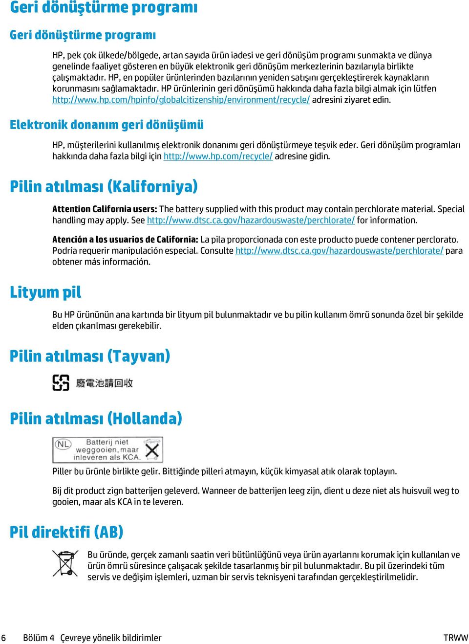 HP ürünlerinin geri dönüşümü hakkında daha fazla bilgi almak için lütfen http://www.hp.com/hpinfo/globalcitizenship/environment/recycle/ adresini ziyaret edin.