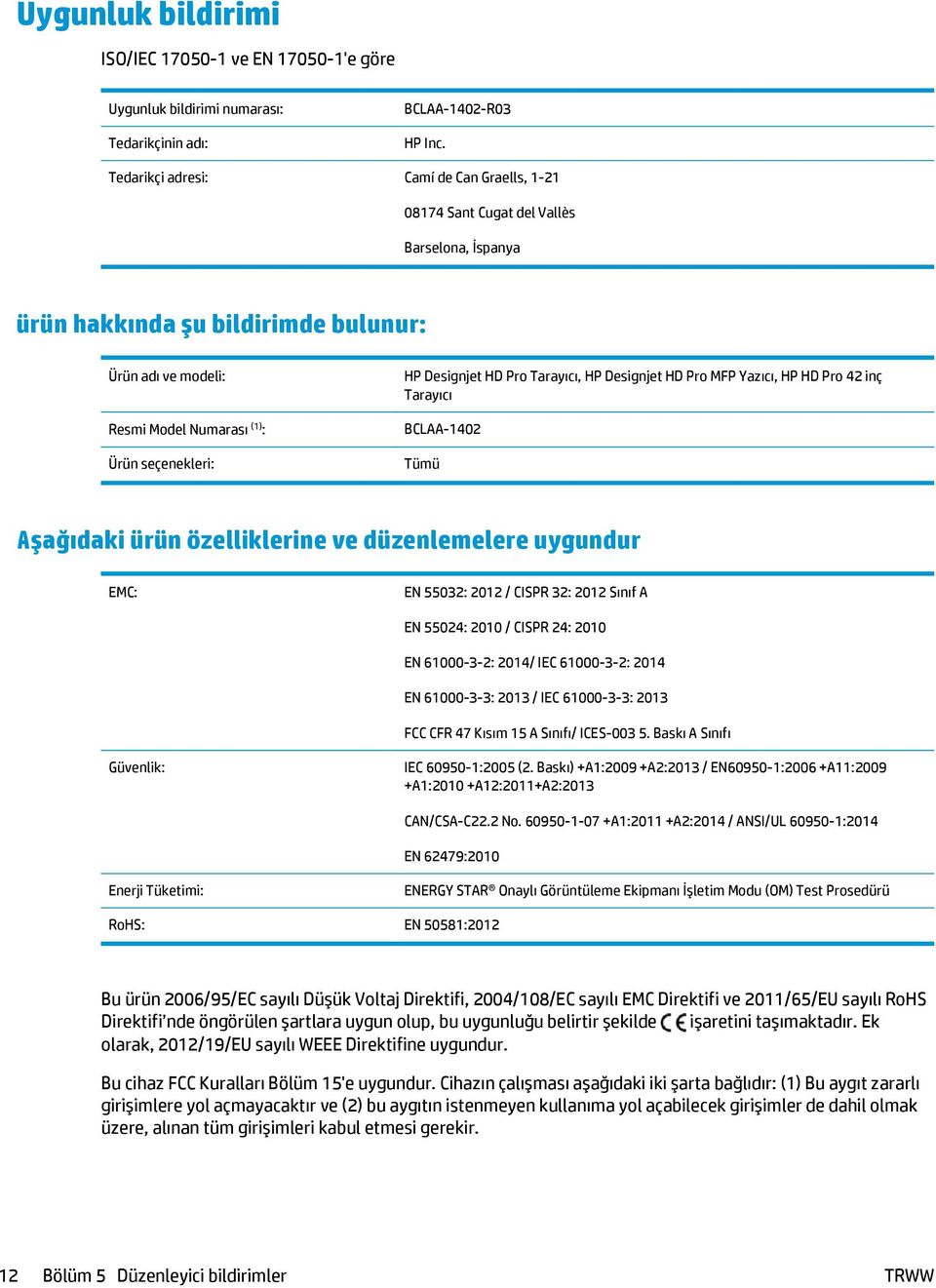 Designjet HD Pro Tarayıcı, HP Designjet HD Pro MFP Yazıcı, HP HD Pro 42 inç Tarayıcı BCLAA-1402 Tümü Aşağıdaki ürün özelliklerine ve düzenlemelere uygundur EMC: EN 55032: 2012 / CISPR 32: 2012 Sınıf
