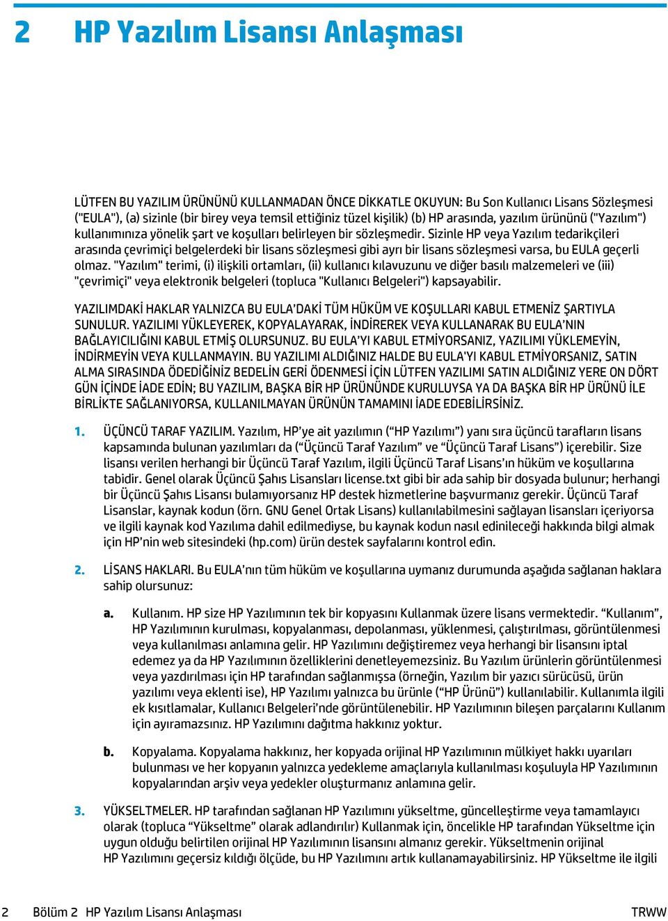 Sizinle HP veya Yazılım tedarikçileri arasında çevrimiçi belgelerdeki bir lisans sözleşmesi gibi ayrı bir lisans sözleşmesi varsa, bu EULA geçerli olmaz.