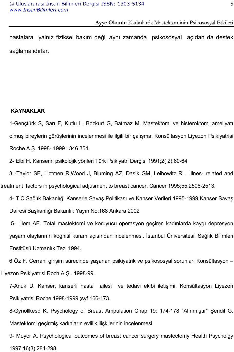 Kanserin psikolojik yönleri Türk Psikiyatri Dergisi 1991;2( 2):60-64 3 -Taylor SE, Lictmen R,Wood J, Bluming AZ, Dasik GM, Leibowitz RL.