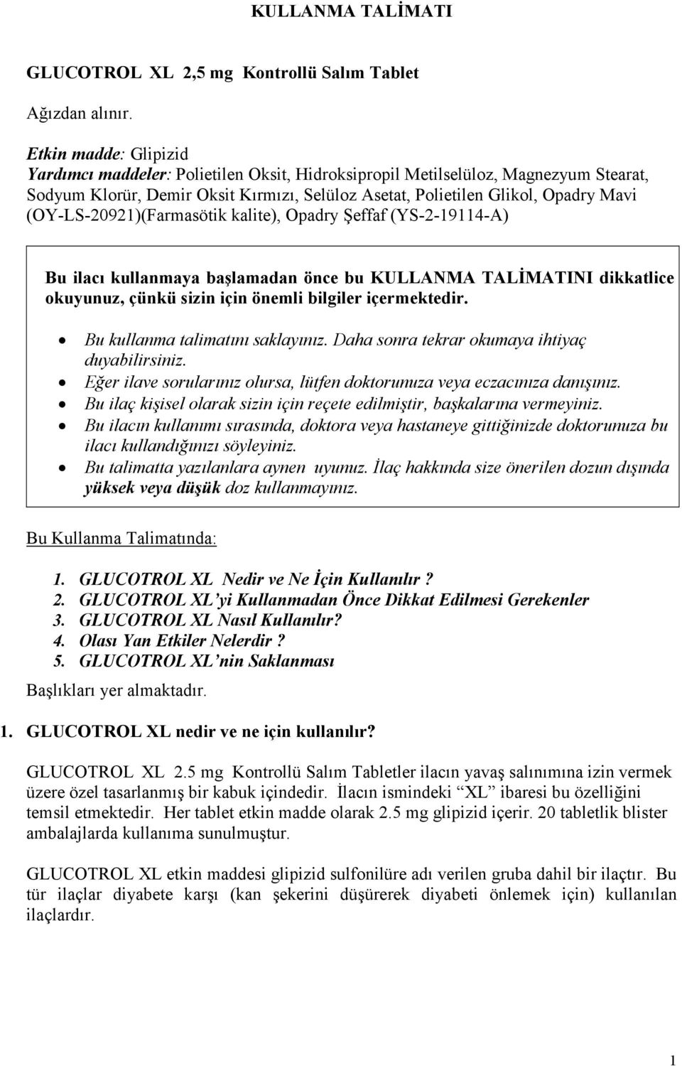 (OY-LS-20921)(Farmasötik kalite), Opadry Şeffaf (YS-2-19114-A) Bu ilacı kullanmaya başlamadan önce bu KULLANMA TALĐMATINI dikkatlice okuyunuz, çünkü sizin için önemli bilgiler içermektedir.