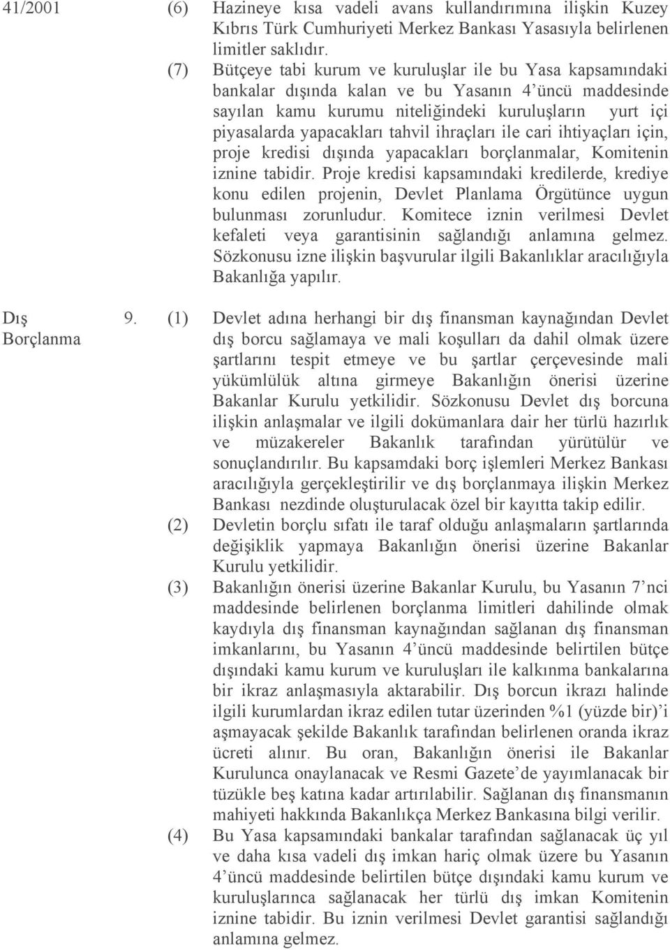 tahvil ihraçları ile cari ihtiyaçları için, proje kredisi dışında yapacakları borçlanmalar, Komitenin iznine tabidir.