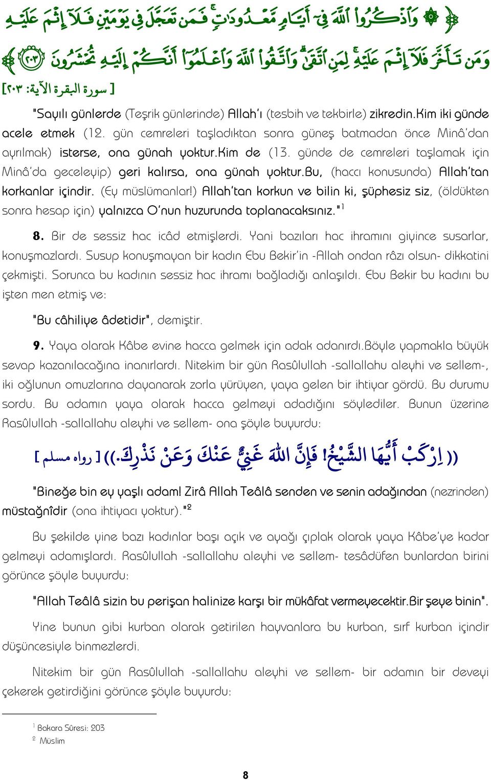 bu, (haccı konusunda) Allah'tan korkanlar içindir. (Ey müslümanlar!) Allah'tan korkun ve bilin ki, şüphesiz siz, (öldükten sonra hesap için) yalnızca O'nun huzurunda toplanacaksınız." 8.