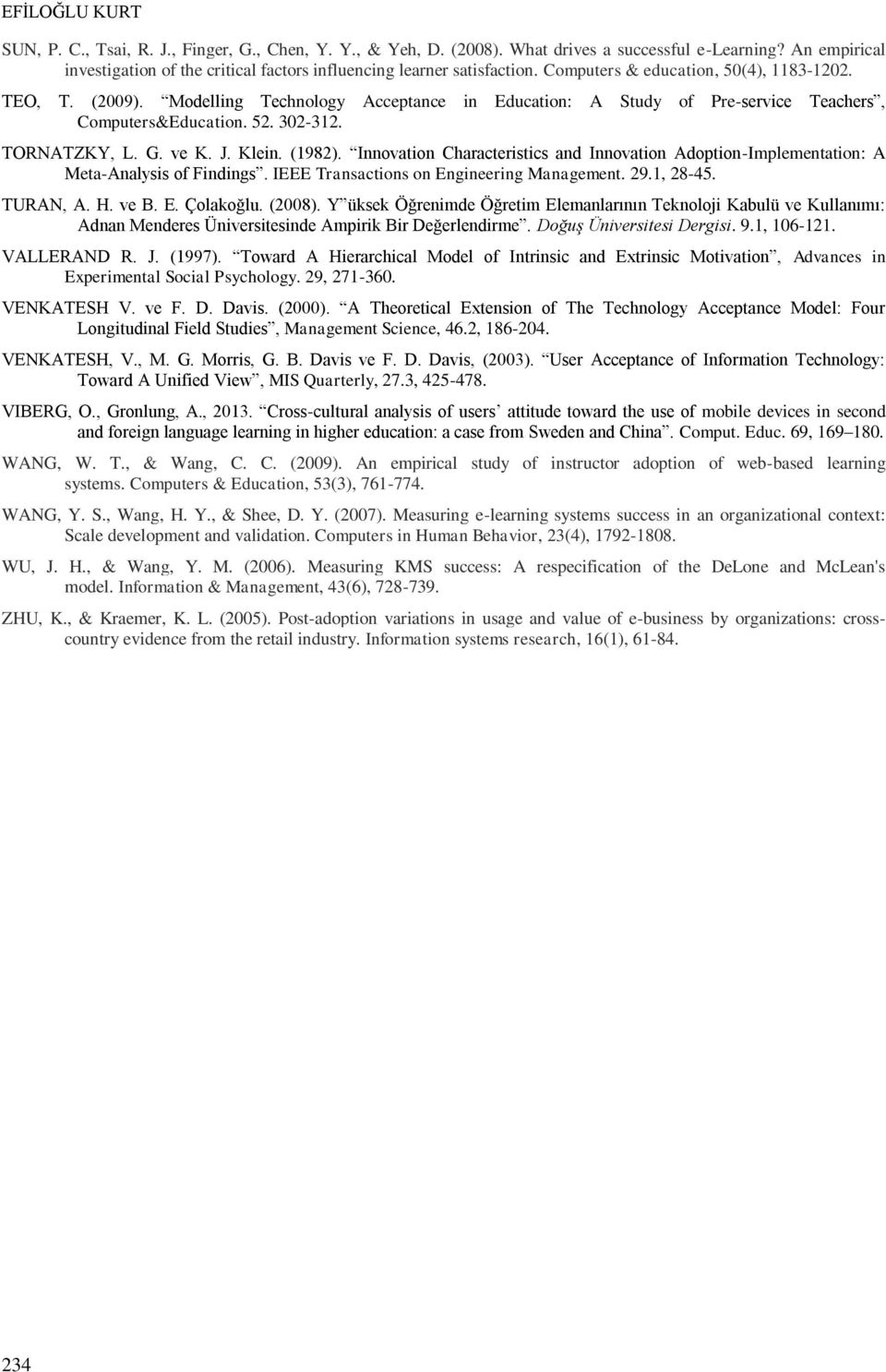 Modelling Technology Acceptance in Education: A Study of Pre-service Teachers, Computers&Education. 52. 302-312. TORNATZKY, L. G. ve K. J. Klein. (1982).