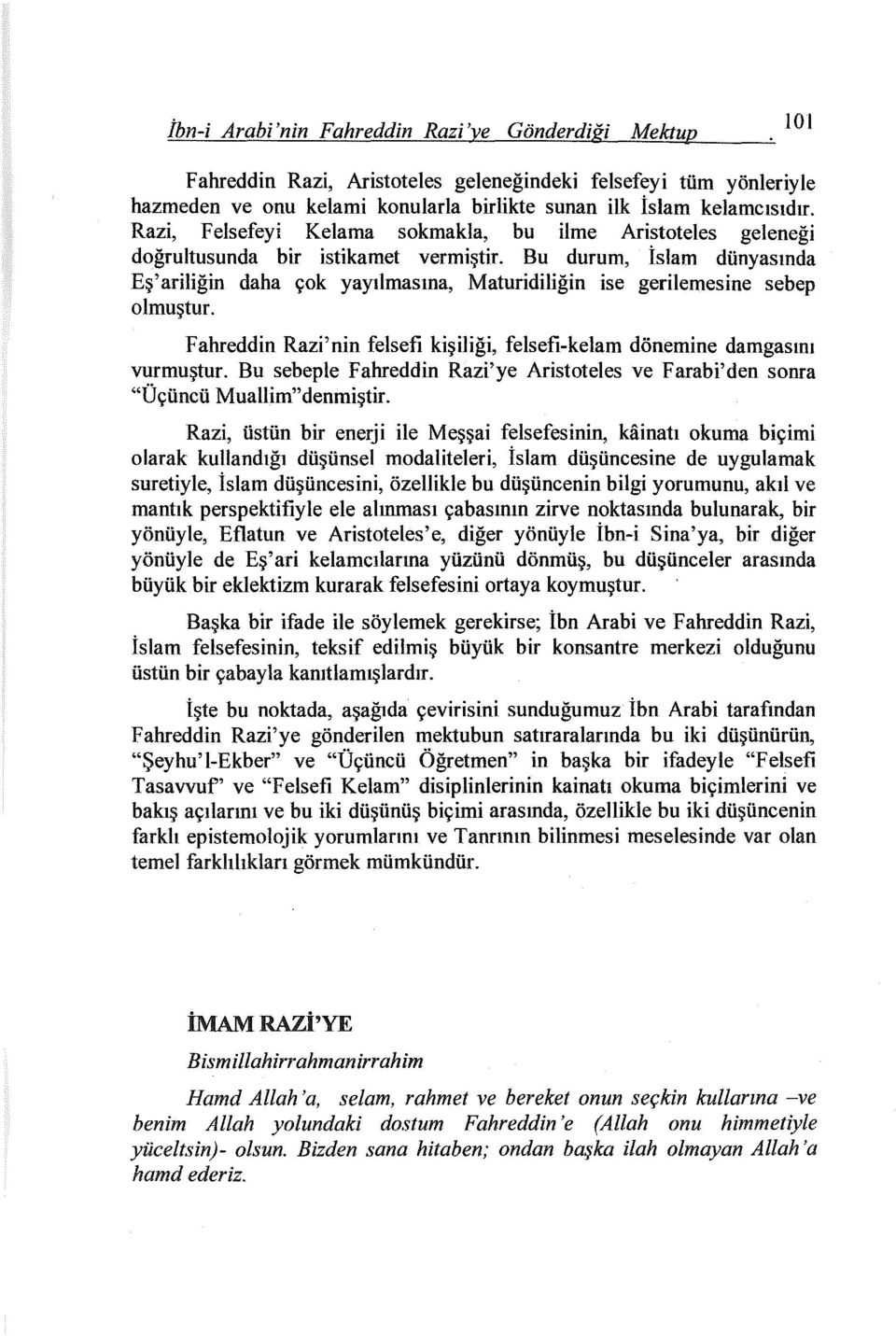 Bu durum, İslam dünyasında Eş'ariliğin daha çok yayılmasına, Matundiliğin ise gerilemesine sebep olmuştur. Fahreddin Razi'nin felsefi kişiliği, felsefi-kelam dönemine damgasını vurmuştur.