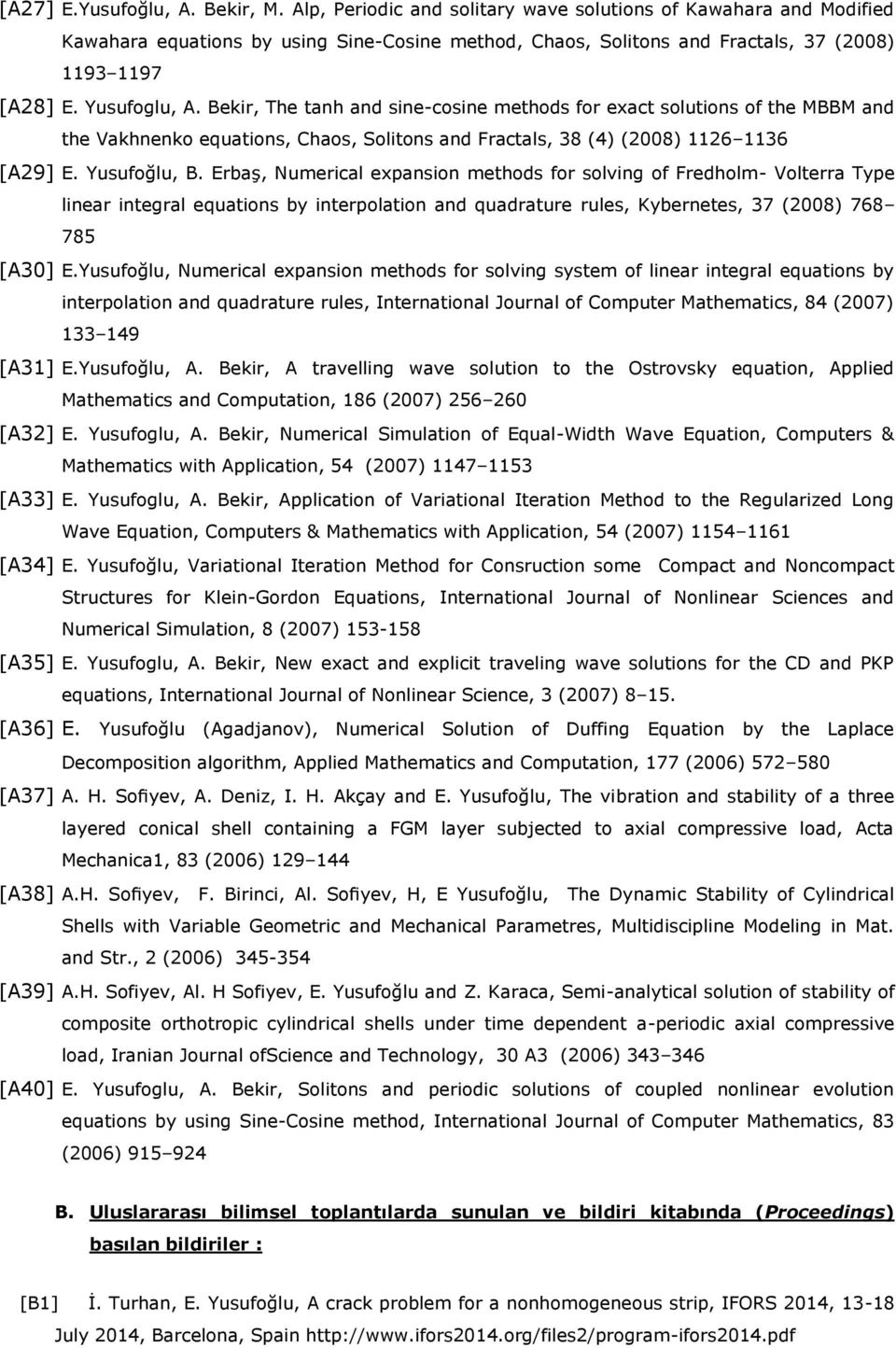 Bekir, The tanh and sine-cosine methods for exact solutions of the MBBM and the Vakhnenko equations, Chaos, Solitons and Fractals, 38 (4) (2008) 1126 1136 [A29] E. Yusufoğlu, B.