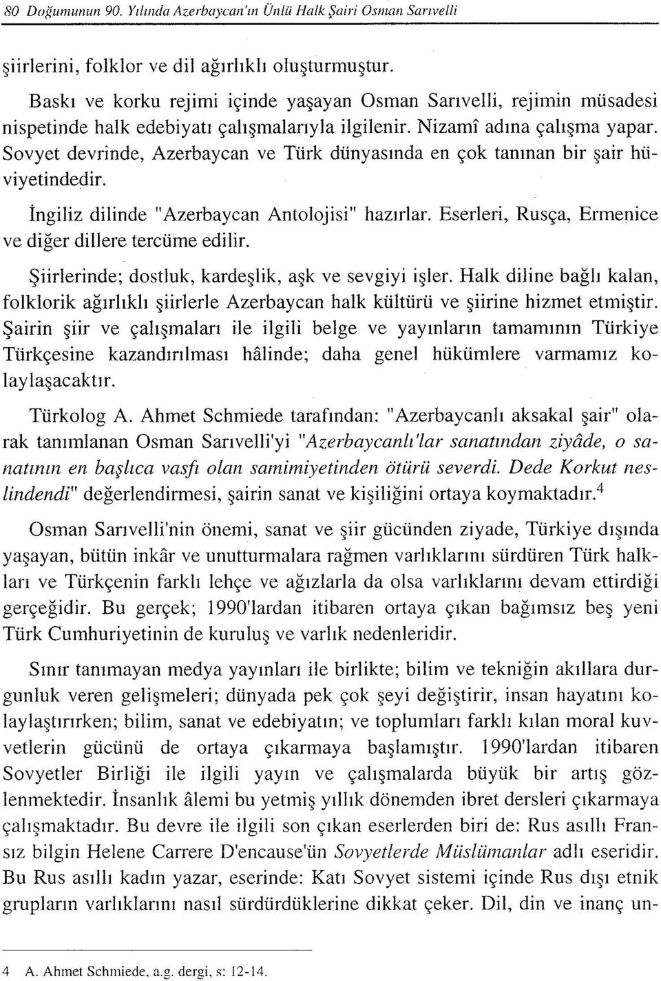 Sovyet devrinde, Azerbaycan ve Türk dünyasında en çok tanınan bir şair hüviyetindedir. İngiliz dilinde "Azerbaycan Antolojisi" hazırlar. Eserleri, Rusça, Ermenice ve diğer dillere tercüme edilir.