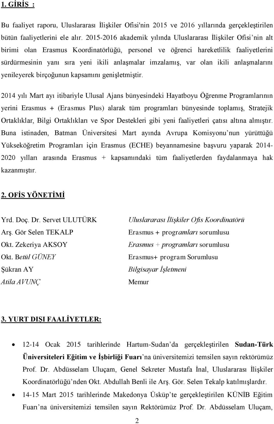 imzalamıģ, var olan ikili anlaģmalarını yenileyerek birçoğunun kapsamını geniģletmiģtir.