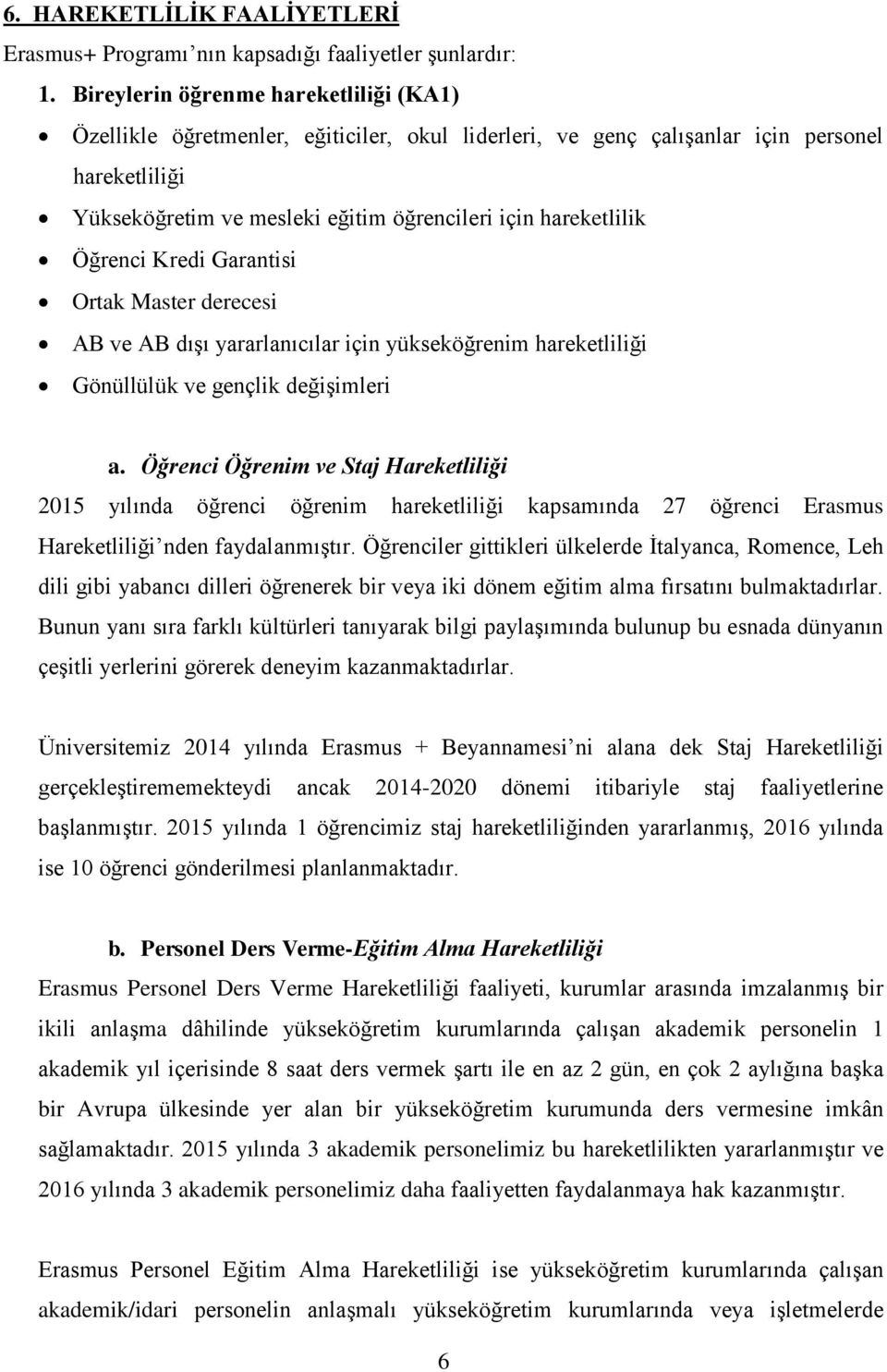 Öğrenci Kredi Garantisi Ortak Master derecesi AB ve AB dıģı yararlanıcılar için yükseköğrenim hareketliliği Gönüllülük ve gençlik değiģimleri a.