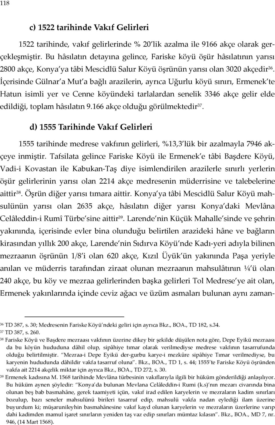 İçerisinde Gülnar a Mut a bağlı arazilerin, ayrıca Uğurlu köyü sınırı, Ermenek te Hatun isimli yer ve Cenne köyündeki tarlalardan senelik 3346 akçe gelir elde edildiği, toplam hâsılatın 9.