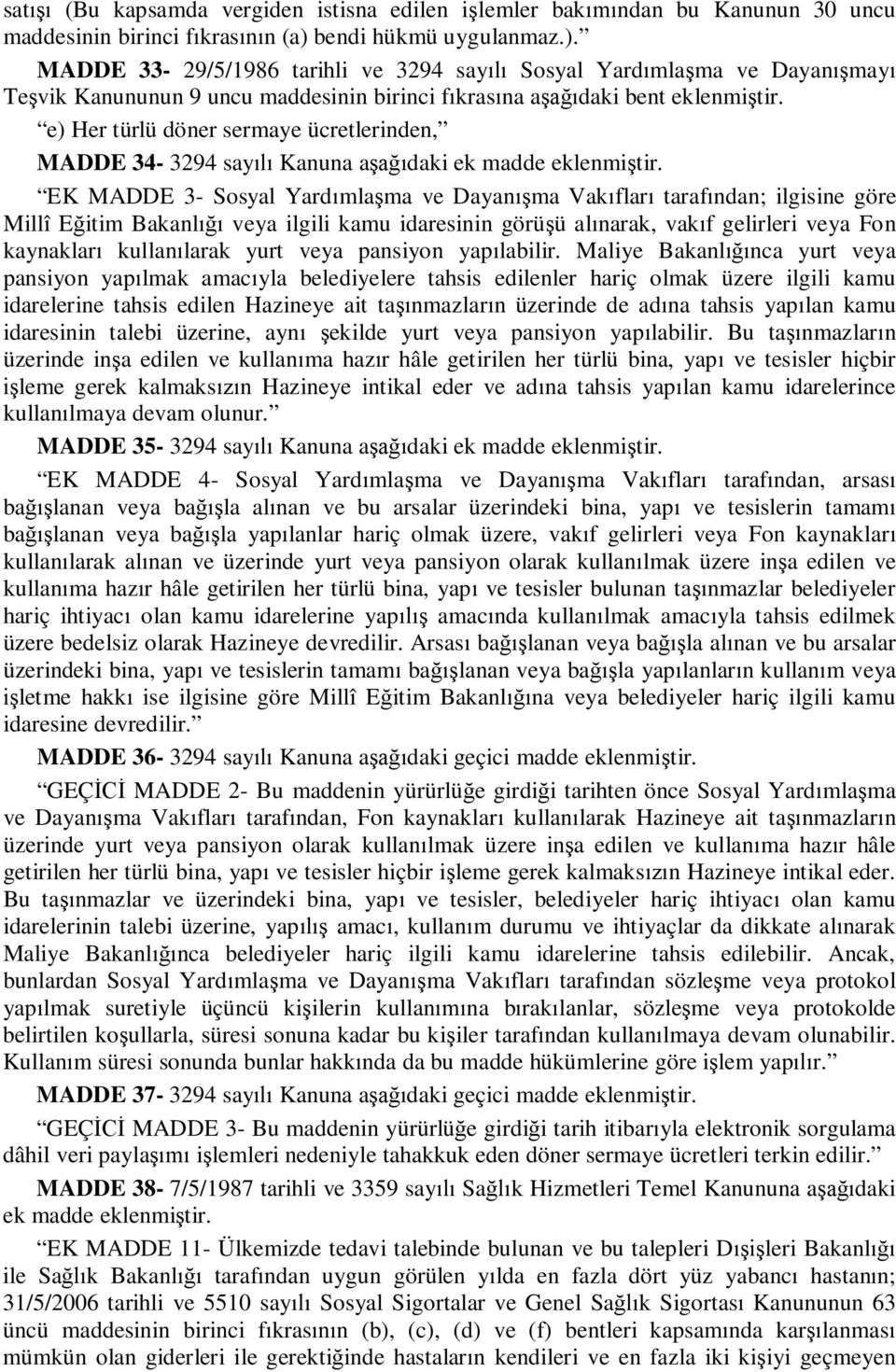 e) Her türlü döner sermaye ücretlerinden, MADDE 34-3294 sayılı Kanuna aşağıdaki ek madde eklenmiştir.