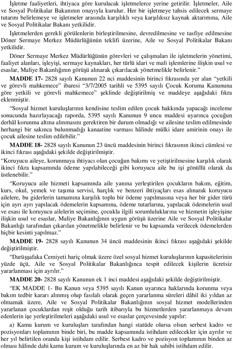 İşletmelerden gerekli görülenlerin birleştirilmesine, devredilmesine ve tasfiye edilmesine Döner Sermaye Merkez Müdürlüğünün teklifi üzerine, Aile ve Sosyal Politikalar Bakanı yetkilidir.