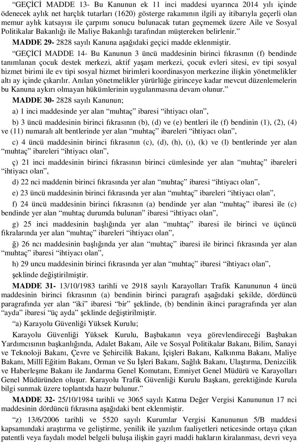 MADDE 29-2828 sayılı Kanuna aşağıdaki geçici madde eklenmiştir.