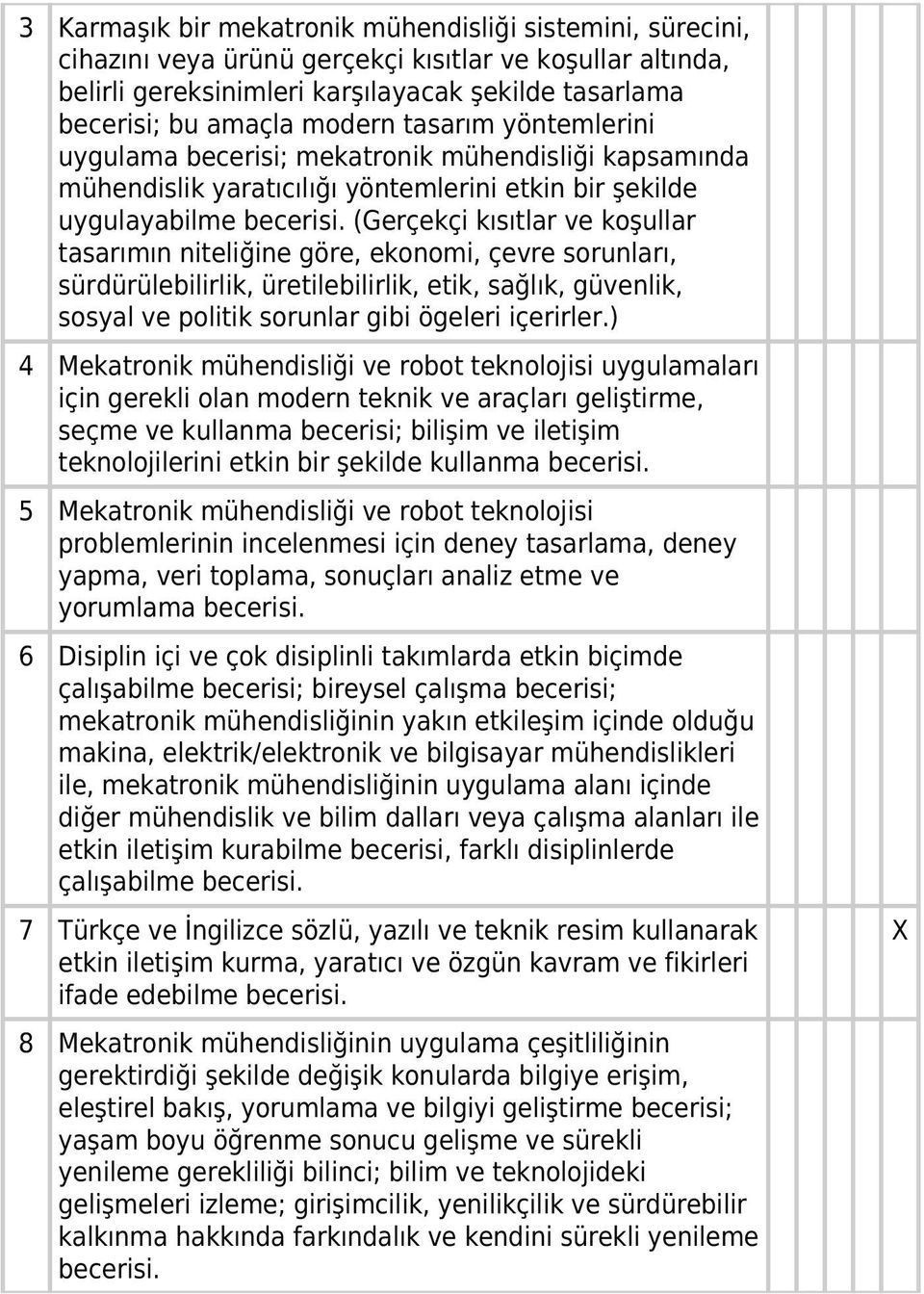 (Gerçekçi kısıtlar ve koşullar tasarımın niteliğine göre, ekonomi, çevre sorunları, sürdürülebilirlik, üretilebilirlik, etik, sağlık, güvenlik, sosyal ve politik sorunlar gibi ögeleri içerirler.