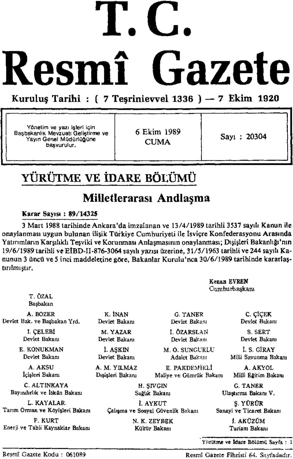 bulunan ilişik Türkiye Cumhuriyeti ile İsviçre Konfederasyonu Arasında Yatırımların Karşılıklı Teşviki ve Korunması Anlaşmasının onaylanması; Dışişleri Bakanlığı'nın 19/6/1989 tarihli ve