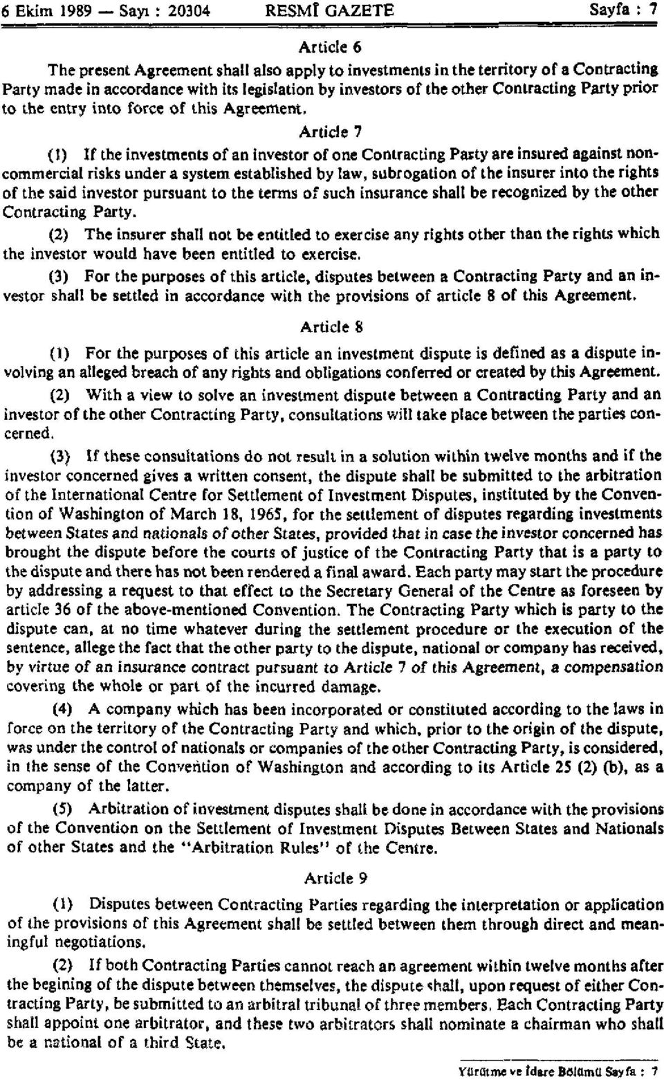 Article 7 (1) If the investments of an investor of one Contracting Party are insured against noncommercial risks under a system established by law, subrogation of the insurer into the rights of the