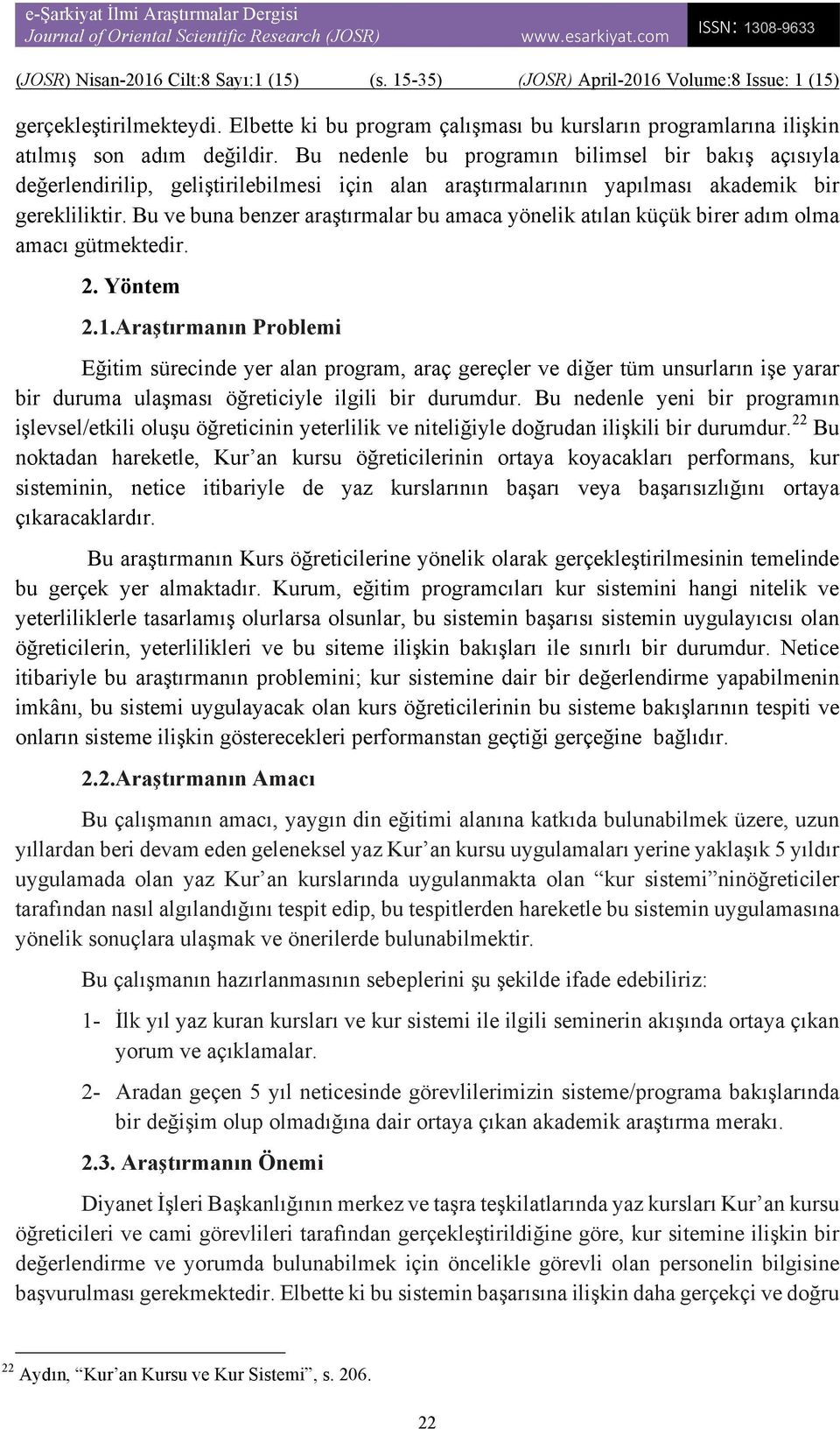 Bu ve buna benzer araştırmalar bu amaca yönelik atılan küçük birer adım olma amacı gütmektedir. 2. Yöntem 2.1.