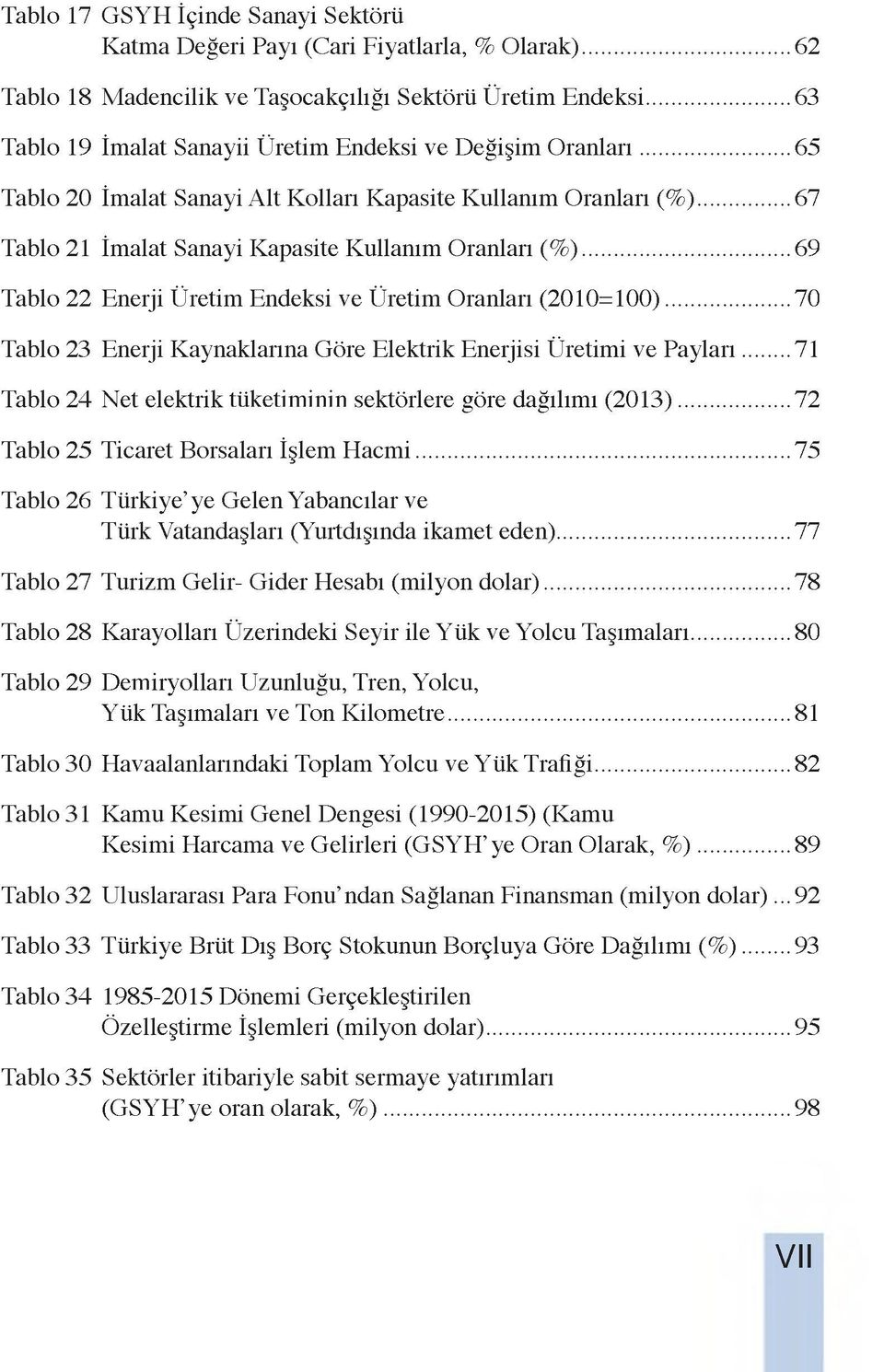 .. 69 Tablo 22 Enerji Üretim Endeksi ve Üretim Oranları (2010=100).