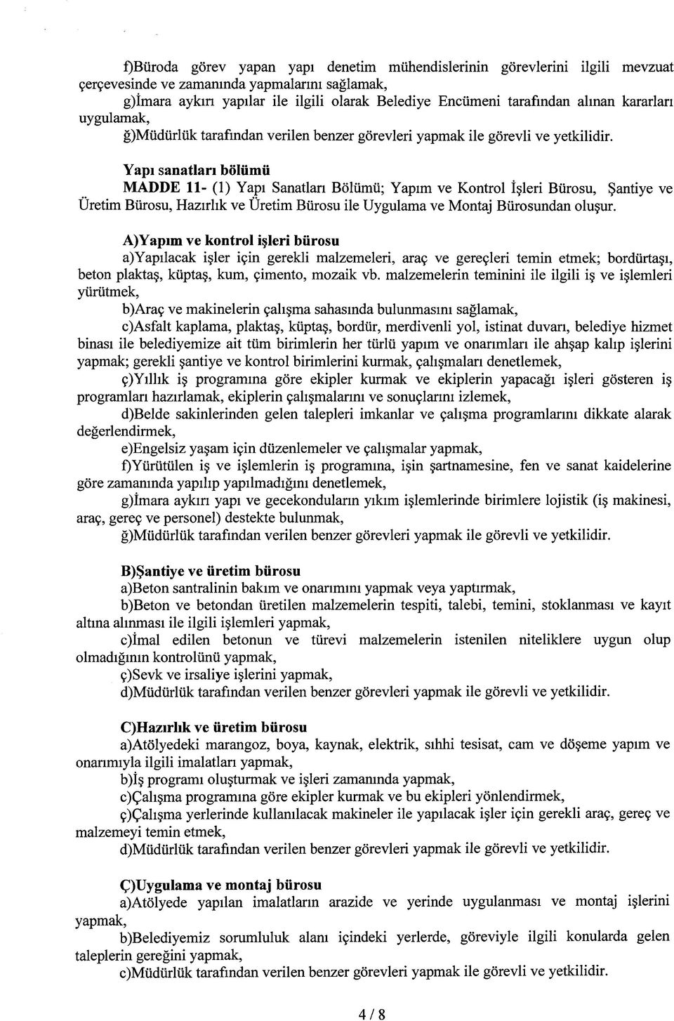 Yapı sanatları bölümü MADDE 11- (1) Yapı Sanatları Bölümü; Yapım ve Kontrol İşleri Bürosu, Şantiye ve Üretim Bürosu, Hazırlık ve Üretim Bürosu ile Uygulama ve Montaj Bürosundan oluşur.