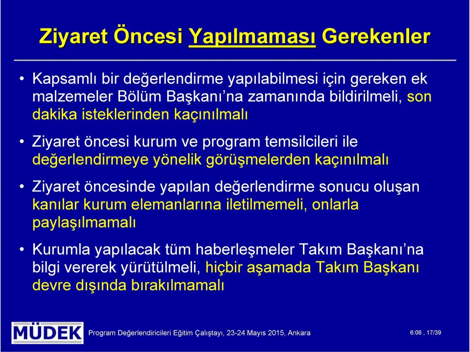 yapılan değerlendirme sonucu oluşan kanılar kurum elemanlarına iletilmemeli, onlarla paylaşılmamalı Kurumla yapılacak tüm haberleşmeler Takım Başkanı na