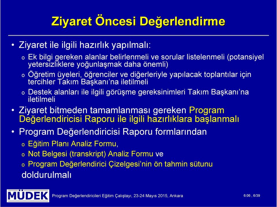 iletilmeli Ziyaret bitmeden tamamlanması gereken Program Değerlendiricisi Raporu ile ilgili hazırlıklara başlanmalı Program Değerlendiricisi Raporu formlarından o Eğitim Planı Analiz Formu,