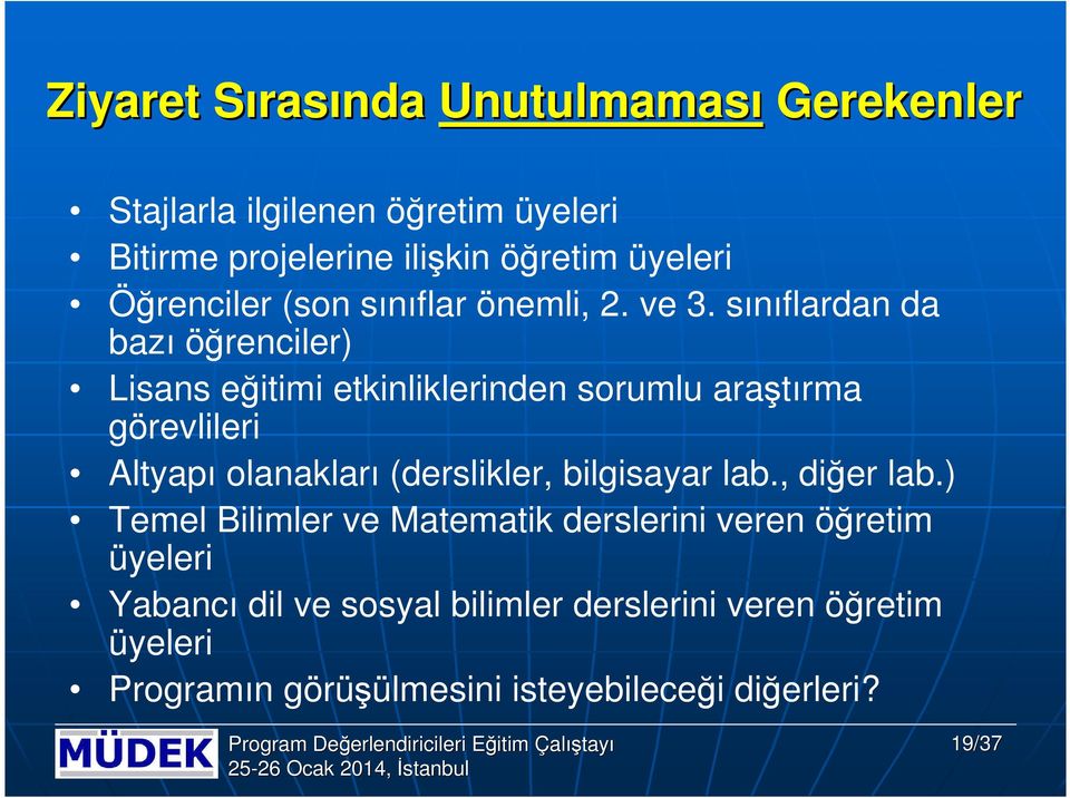 sınıflardan da bazı öğrenciler) Lisans eğitimi etkinliklerinden srumlu araştırma görevlileri Altyapı lanakları (derslikler, bilgisayar