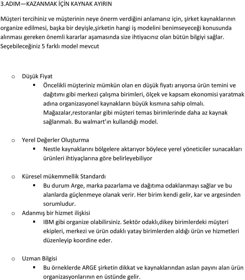 Seçebileceğiniz 5 farklı mdel mevcut Düşük Fiyat Öncelikli müşteriniz mümkün lan en düşük fiyatı arıyrsa ürün temini ve dağıtımı gibi merkezi çalışma birimleri, ölçek ve kapsam eknmisi yaratmak adına