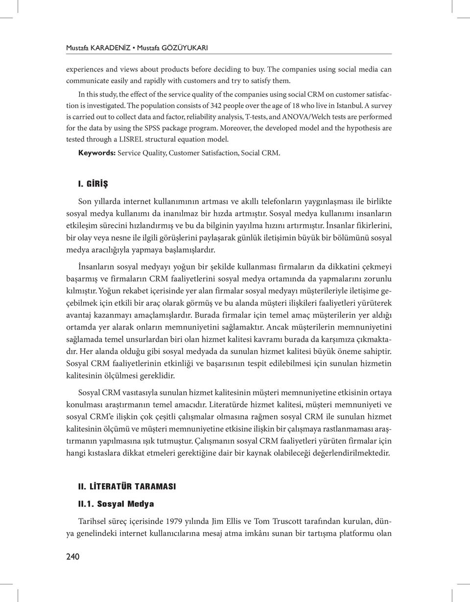 In this study, the effect of the service quality of the companies using social CRM on customer satisfaction is investigated.