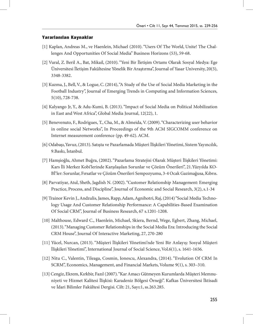 Yeni Bir İletişim Ortamı Olarak Sosyal Medya: Ege Üniversitesi İletişim Fakültesine Yönelik Bir Araştırma, Journal of Yasar University, 20(5), 3348-3382. [3] Kuzma, J., Bell, V., & Logue, C.